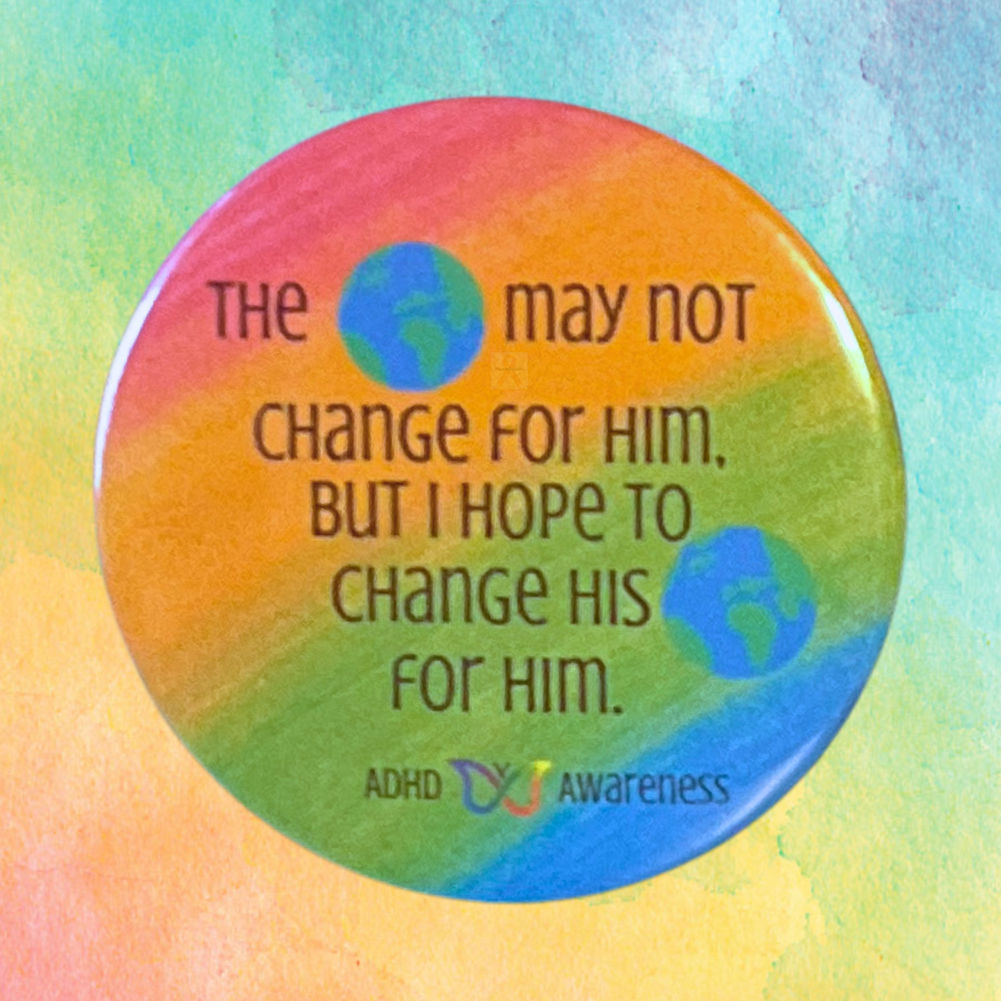 The World May Not Change For Him Rainbow | ADHD Awareness Pin