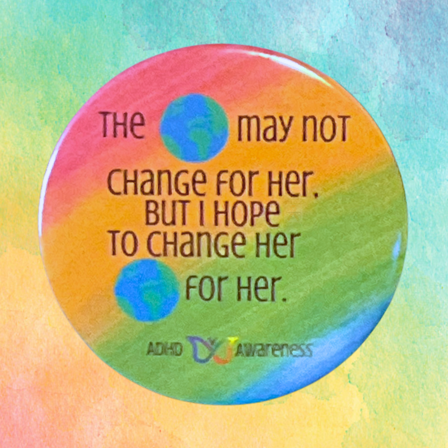 The World May Not Change For Her Rainbow | ADHD Awareness Pin