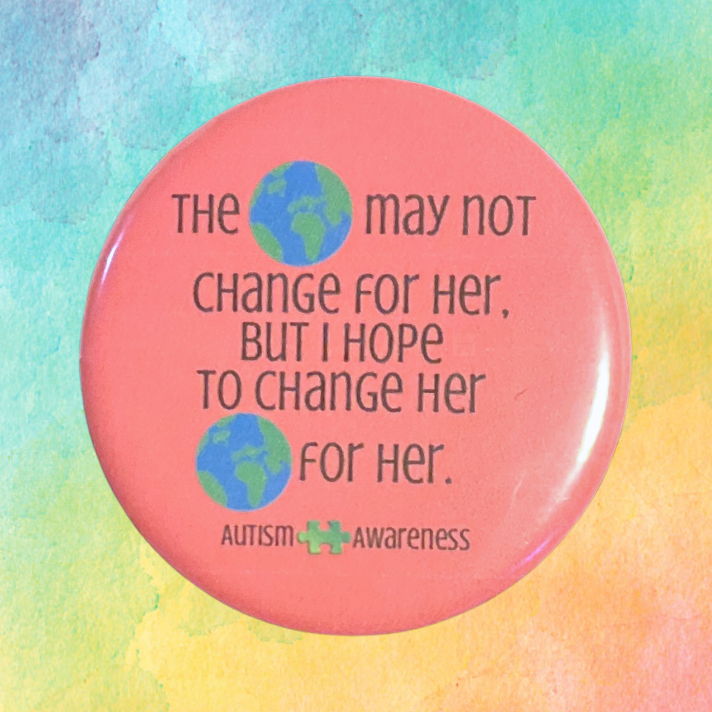 The World May Not Change For Her | Autism Awareness Pin