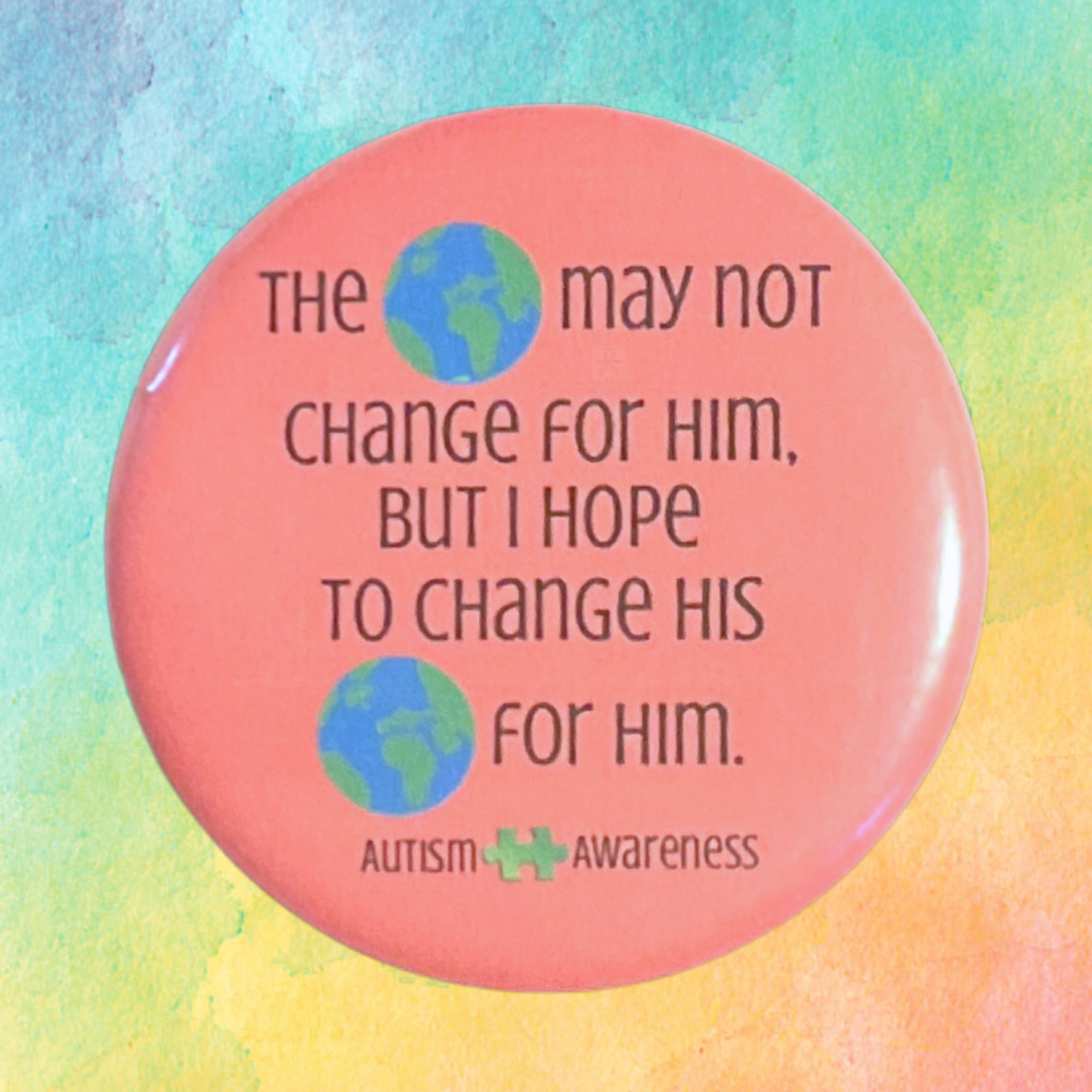 The World May Not Change For Him | Autism Awareness Pin