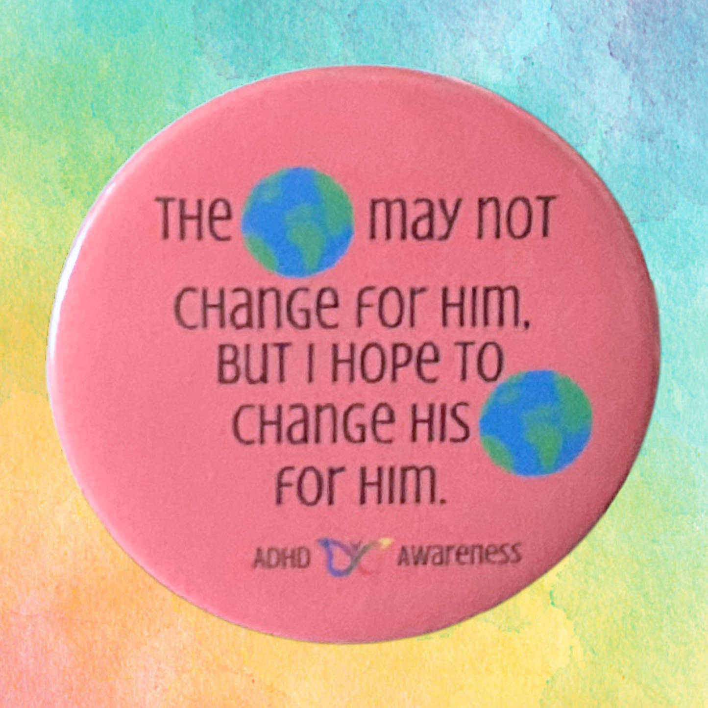 The World May Not Change For Him | ADHD Awareness Pin