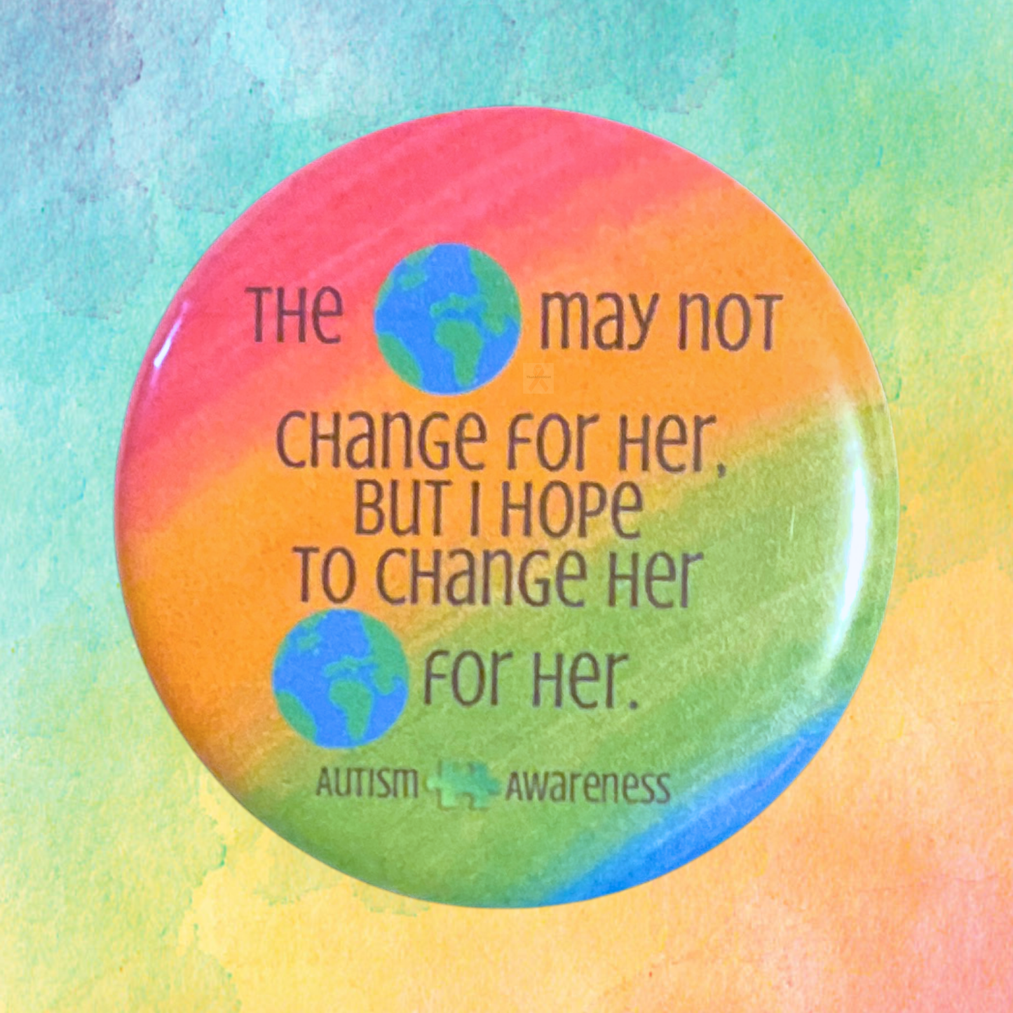 The World May Not Change For Her Rainbow | Autism Awareness Pin