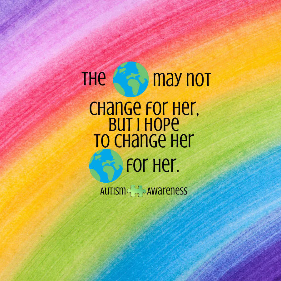 The World May Not Change For Her Rainbow | Autism Awareness Pin