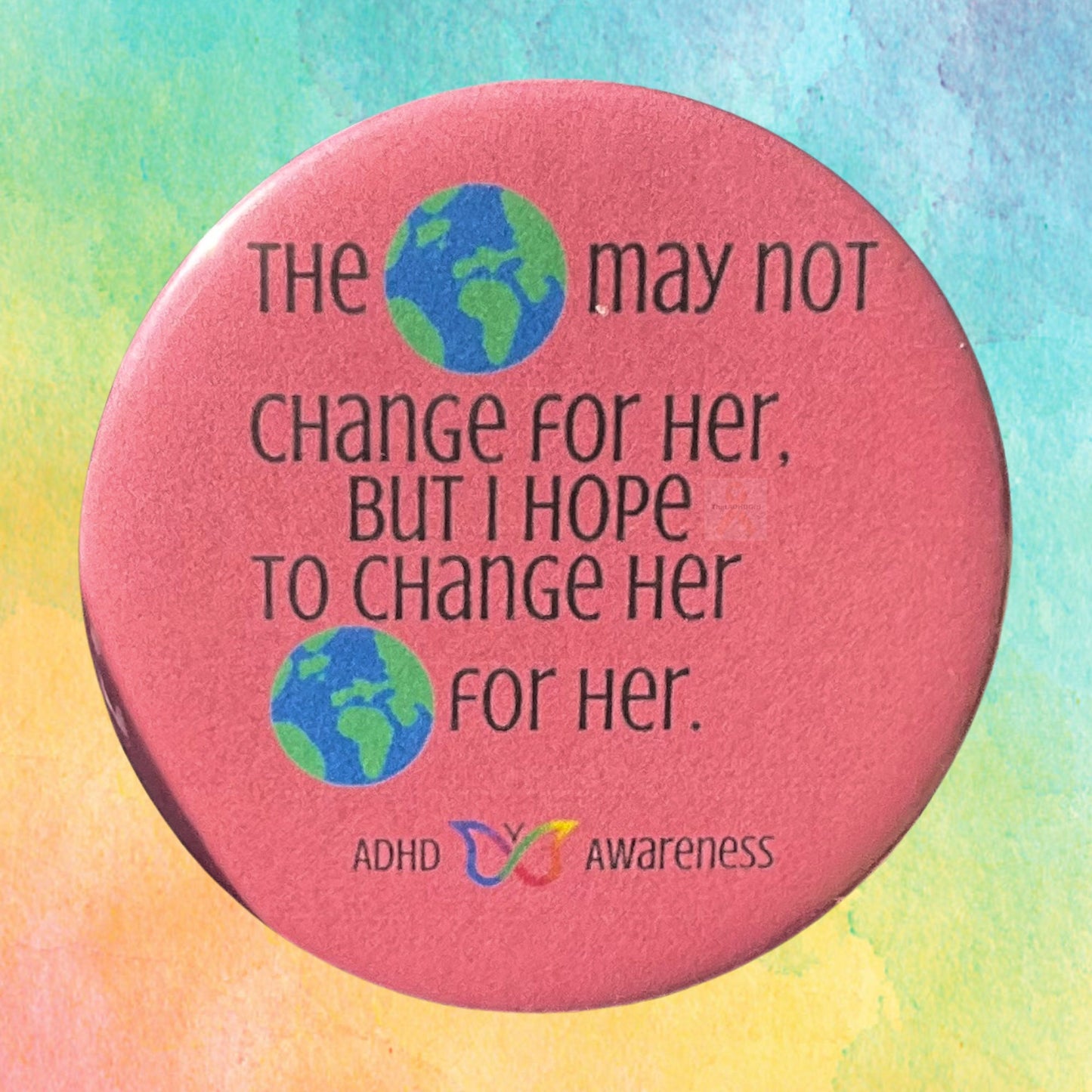 The World May Not Change For Her | ADHD Awareness Pin